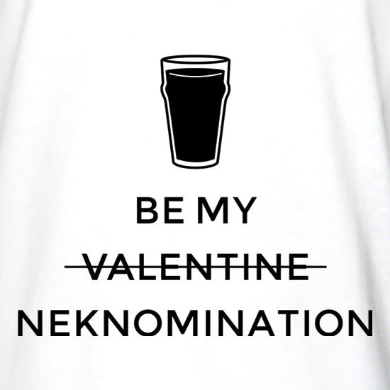 Be My Valentine/Neknomination t shirt
